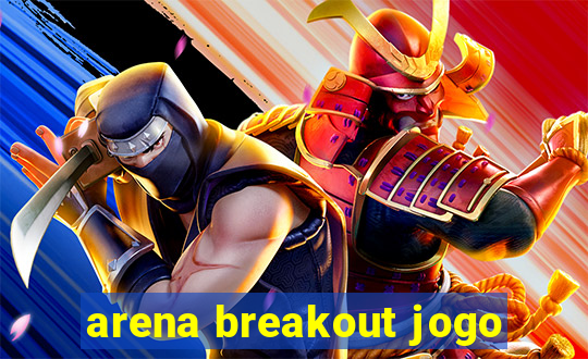 arena breakout jogo